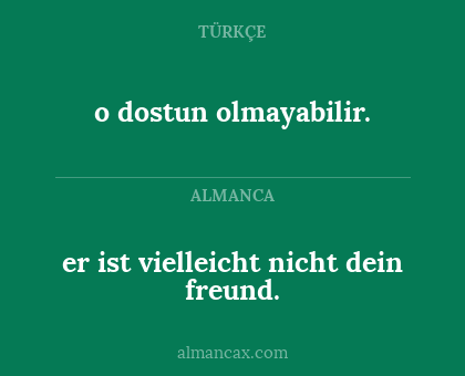 o dostun olmayabilir. - er ist vielleicht nicht dein freund.