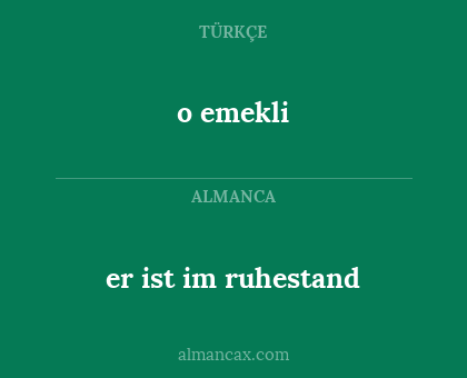 o emekli - er ist im ruhestand