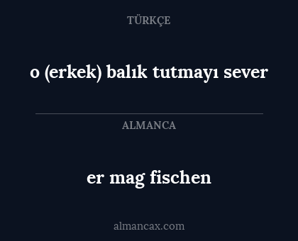 o (erkek) balık tutmayı sever - er mag fischen