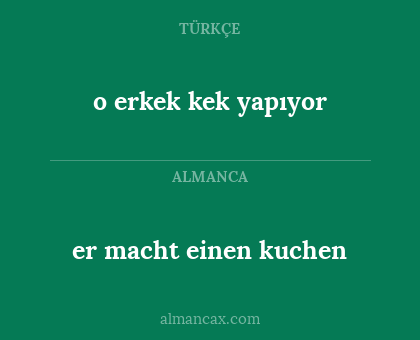 er macht einen kuchen - o erkek kek yapıyor