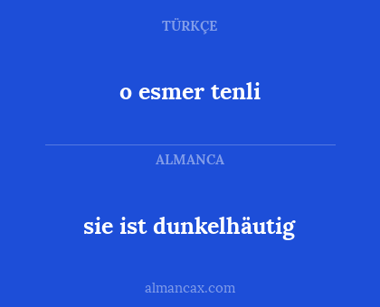 sie ist dunkelhäutig - o esmer tenli