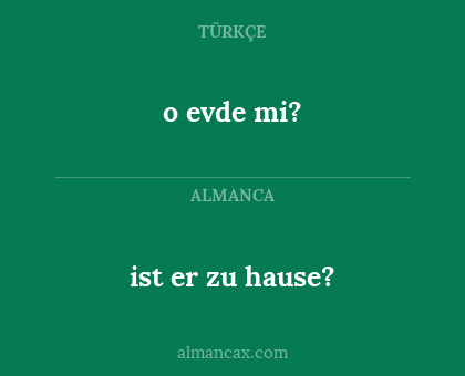 o evde mi? - ist er zu hause?