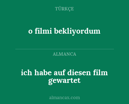 o filmi bekliyordum - ich habe auf diesen film gewartet