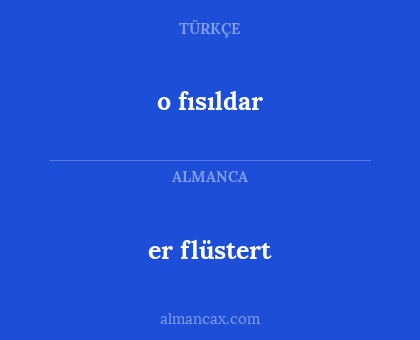 o fısıldar - er flüstert