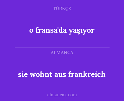 sie wohnt aus frankreich - o fransa'da yaşıyor
