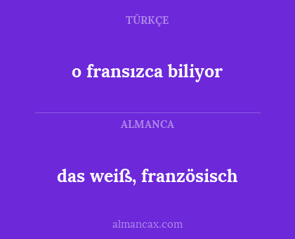 o fransızca biliyor - das weiß, französisch
