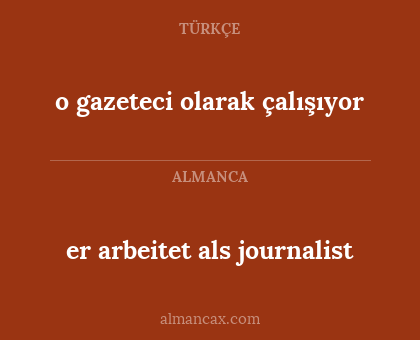 o gazeteci olarak çalışıyor - er arbeitet als journalist