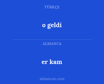 er kam - o geldi