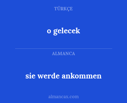 sie werde ankommen - o gelecek
