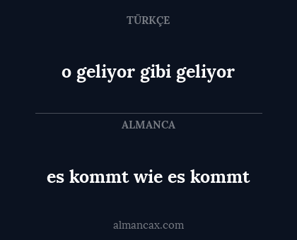 es kommt wie es kommt - o geliyor gibi geliyor