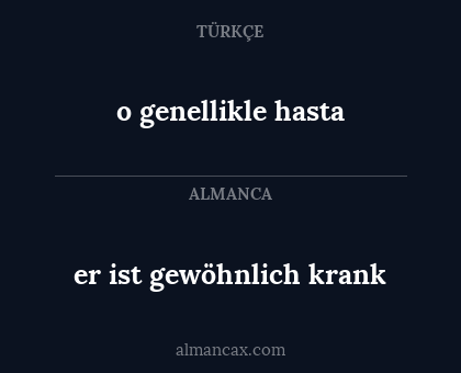 o genellikle hasta - er ist gewöhnlich krank