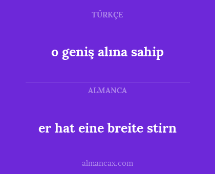 o geniş alına sahip - er hat eine breite stirn
