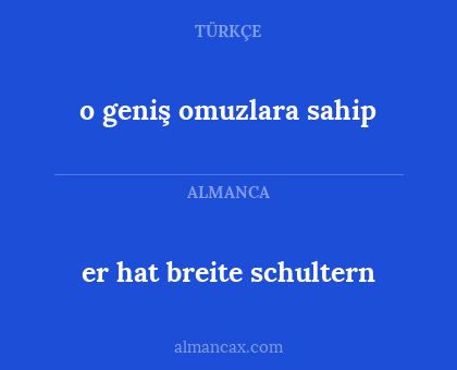 er hat breite schultern - o geniş omuzlara sahip