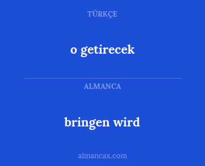o getirecek - bringen wird