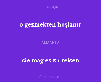 o gezmekten hoşlanır - sie mag es zu reisen