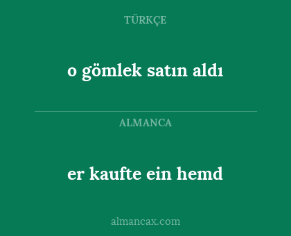 er kaufte ein hemd - o gömlek satın aldı