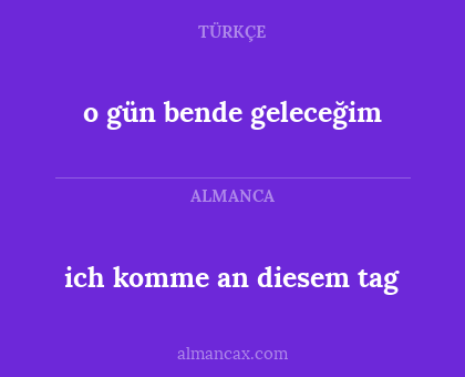 o gün bende geleceğim - ich komme an diesem tag