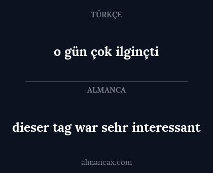 dieser tag war sehr interessant - o gün çok ilginçti