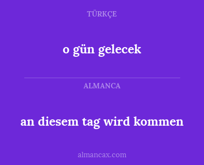o gün gelecek - an diesem tag wird kommen