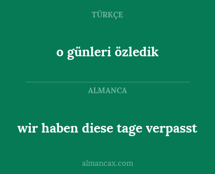 o günleri özledik - wir haben diese tage verpasst