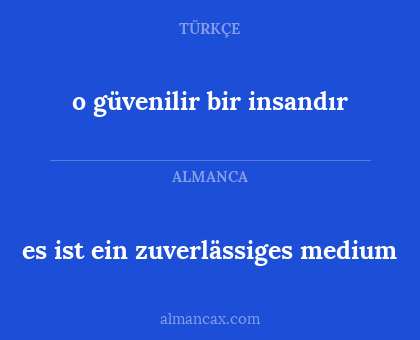 es ist ein zuverlässiges medium - o güvenilir bir insandır