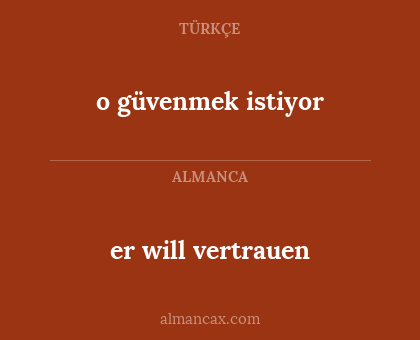 o güvenmek istiyor - er will vertrauen