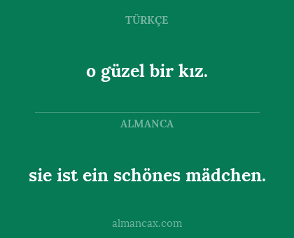 sie ist ein schönes mädchen. - o güzel bir kız.