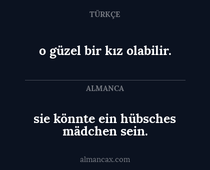 sie könnte ein hübsches mädchen sein. - o güzel bir kız olabilir.