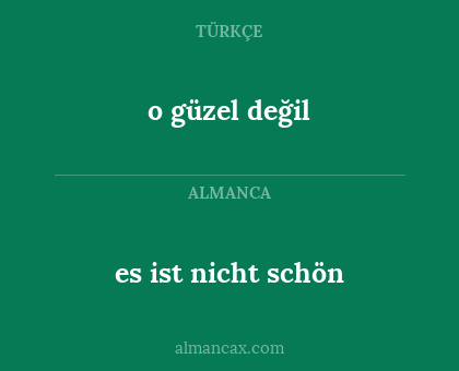 o güzel değil - es ist nicht schön