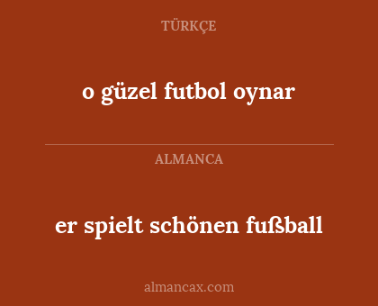 er spielt schönen fußball - o güzel futbol oynar