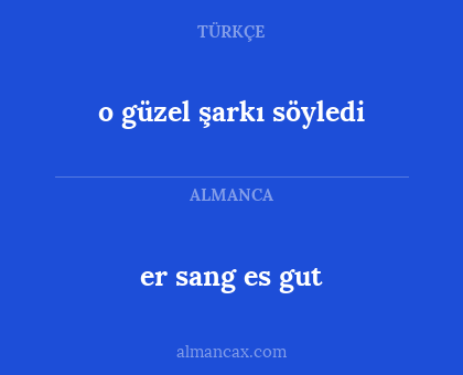 er sang es gut - o güzel şarkı söyledi