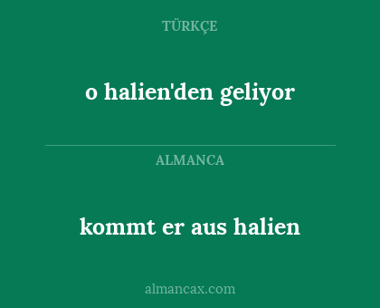kommt er aus halien - o halien'den geliyor