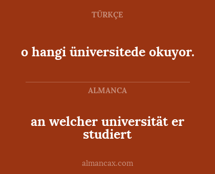 an welcher universität er studiert - o hangi üniversitede okuyor.