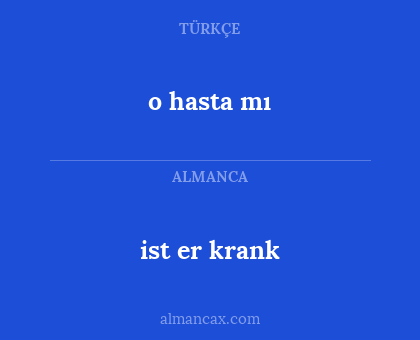 ist er krank - o hasta mı