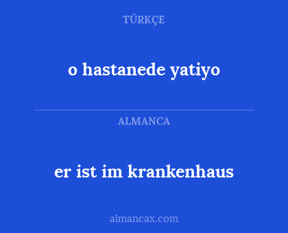 o hastanede yatiyo - er ist im krankenhaus