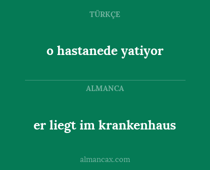o hastanede yatiyor - er liegt im krankenhaus