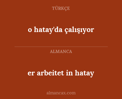 er arbeitet in hatay - o hatay'da çalışıyor