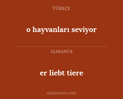 er liebt tiere - o hayvanları seviyor