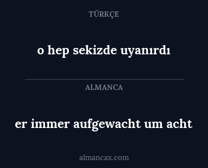 o hep sekizde uyanırdı - er immer aufgewacht um acht