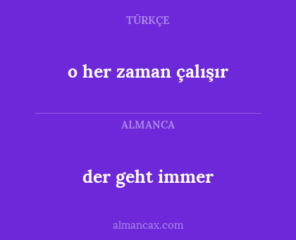der geht immer - o her zaman çalışır