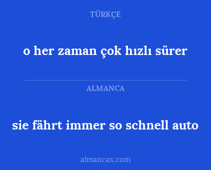 o her zaman çok hızlı sürer - sie fährt immer so schnell auto