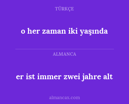 er ist immer zwei jahre alt - o her zaman iki yaşında