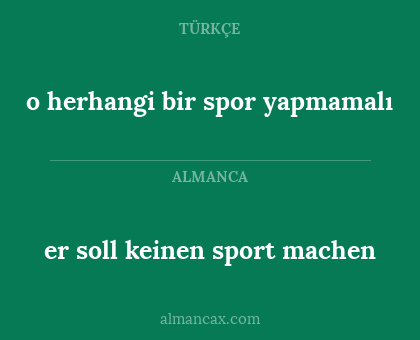 er soll keinen sport machen - o herhangi bir spor yapmamalı