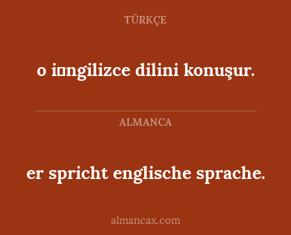 er spricht englische sprache. - o i̇ngilizce dilini konuşur.