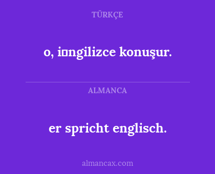 o, i̇ngilizce konuşur. - er spricht englisch.