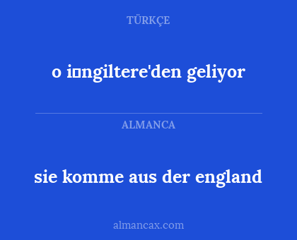 sie komme aus der england - o i̇ngiltere'den geliyor