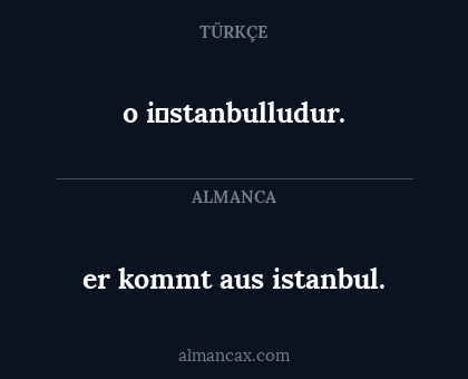 er kommt aus istanbul. - o i̇stanbulludur.