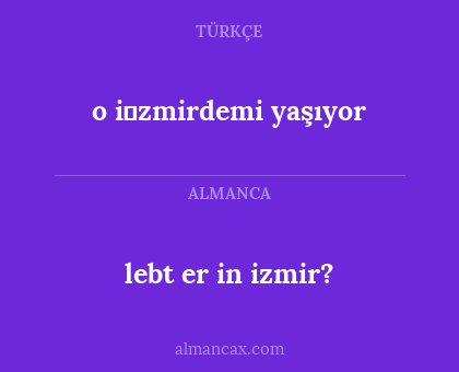 lebt er in izmir? - o i̇zmirdemi yaşıyor