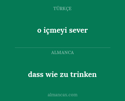 o içmeyi sever - dass wie zu trinken