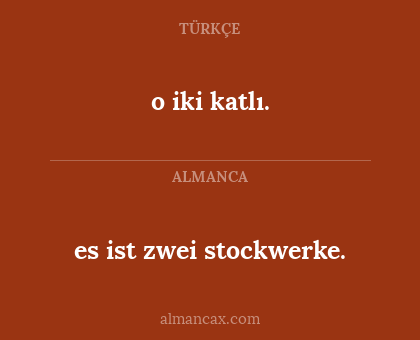 o iki katlı. - es ist zwei stockwerke.